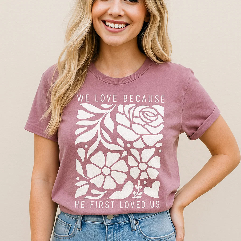 We Love Because He First Loved Us T-Shirt