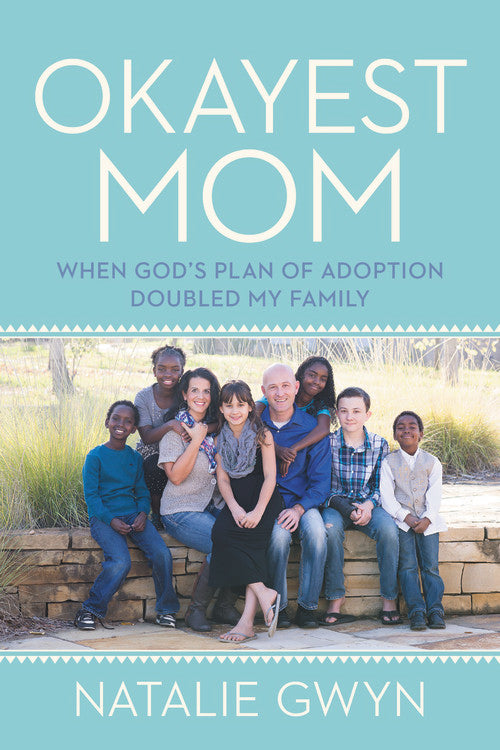 Okayest Mom — A Memoir of Faith, Family & Adoption | Natalie Gwyn