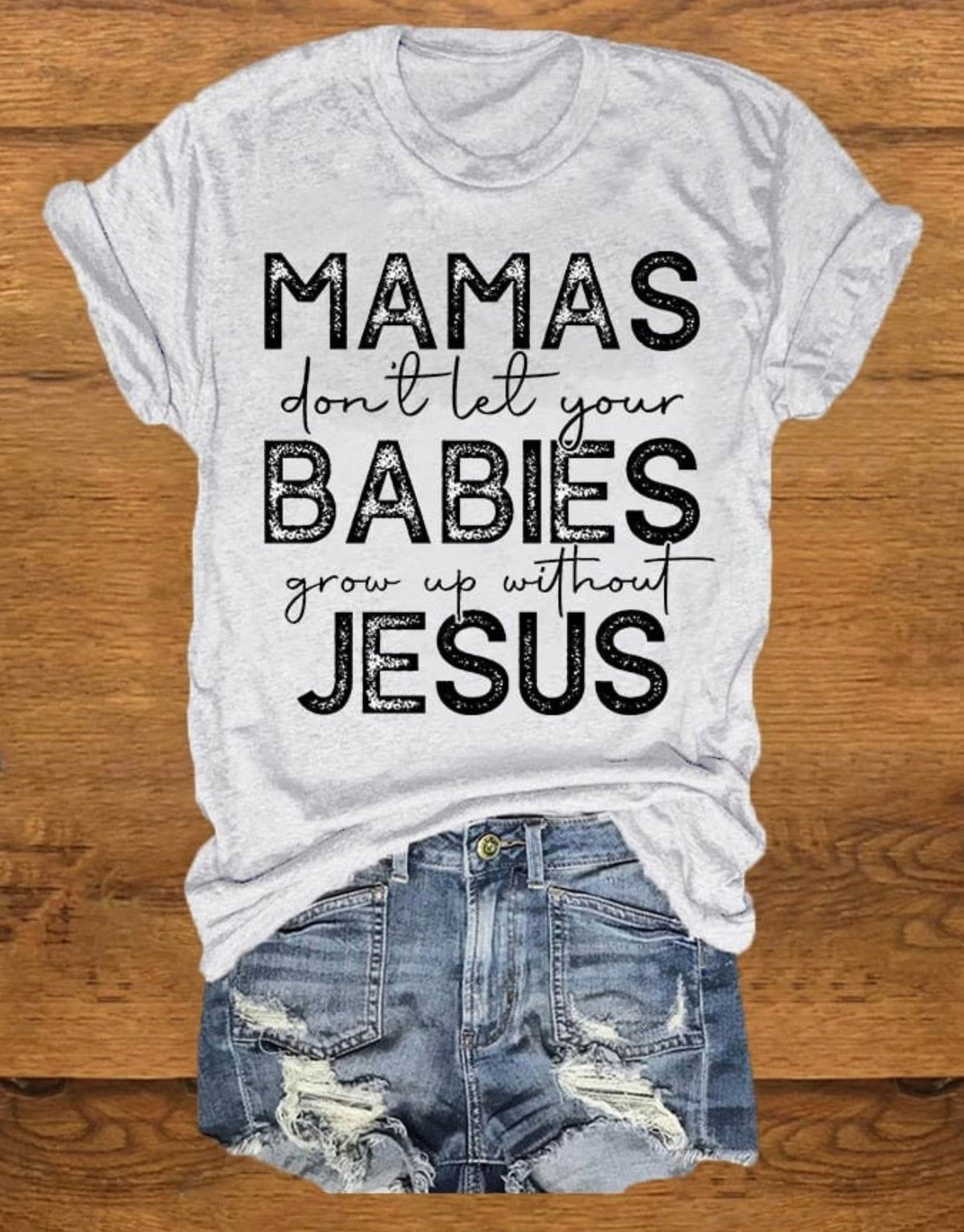 Mamas Don't Let Your Babies Grow Up Without Jesus - Black Ink