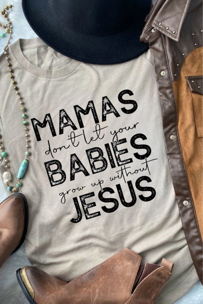 Mamas Don't Let Your Babies Grow Up Without Jesus - Black Ink