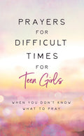 Prayers for Difficult Times for Teen Girls