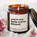 You're Not Lucky You're Blessed Candle