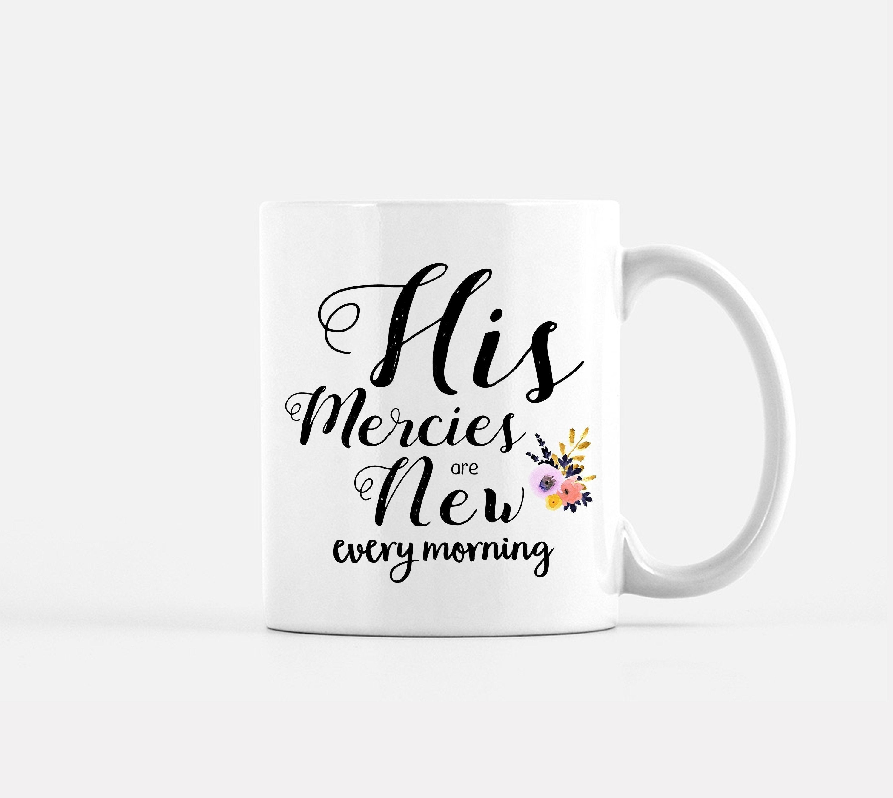 His Mercies are New Every Morning Coffee Mug, White hand lettered mug,