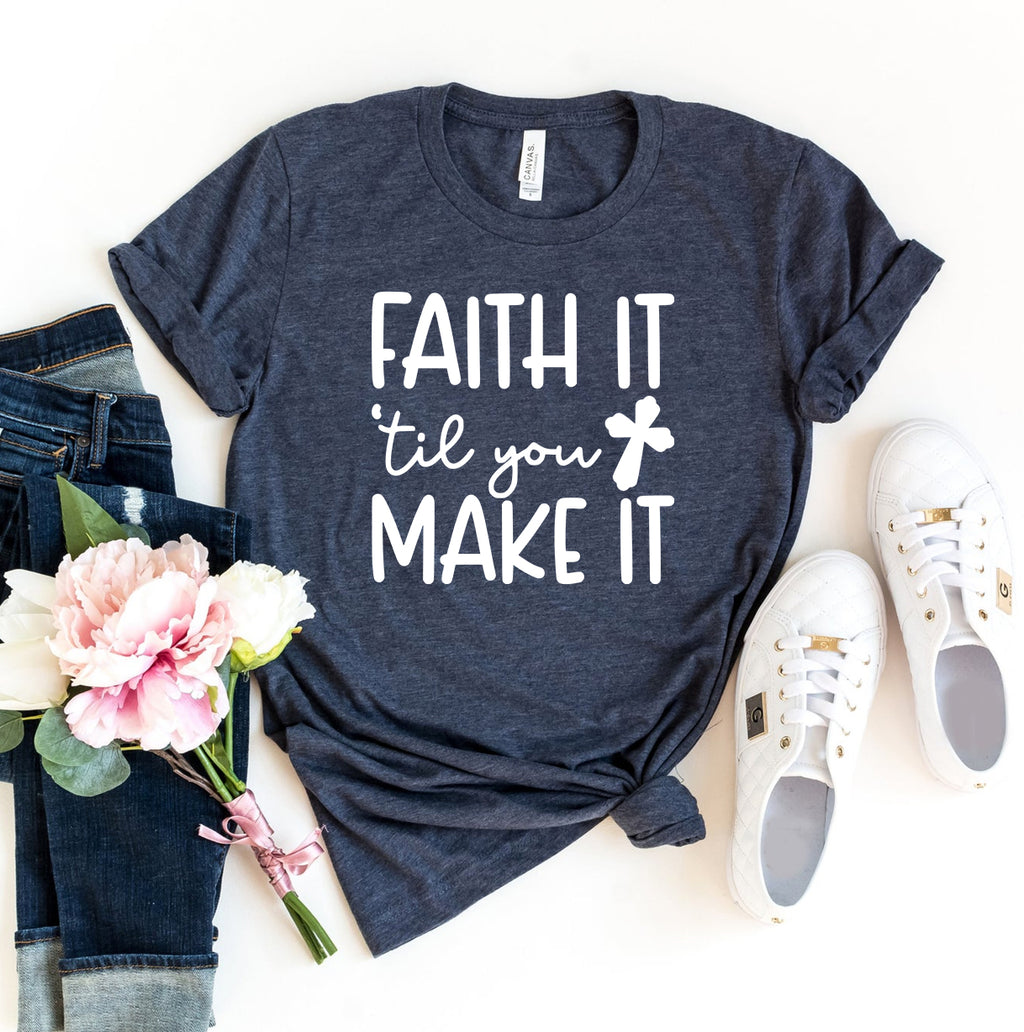 "Faith It Till You Make It" | 100% Combed Ring-Spun Cotton | Ultimate Comfort Christian T-Shirt | Printliss