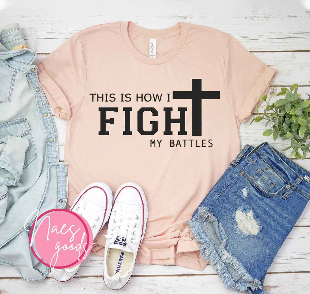 This Is How I Fight My Battles | Women's Christian T-Shirt | 100% Combed Ring-Spun Cotton | Printliss